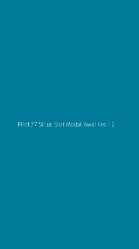 Tampilan Antarmuka Aplikasi Pilot77 Situs Slot Modal Awal Kecil - 2