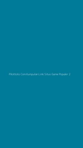 Tampilan Antarmuka Aplikasi Pilottoto Com Kumpulan Link Situs Game Populer - 2