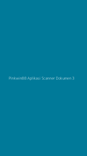 Tampilan Antarmuka Aplikasi Pinkwin88 Aplikasi Scanner Dokumen - 3