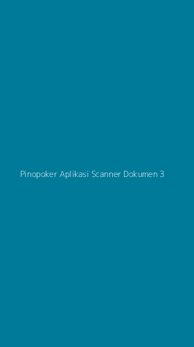 Tampilan Antarmuka Aplikasi Pinopoker Aplikasi Scanner Dokumen - 3