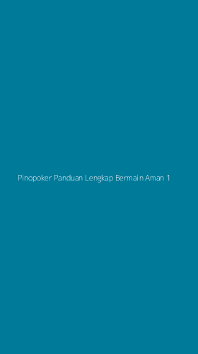 Tampilan Antarmuka Aplikasi Pinopoker Panduan Lengkap Bermain Aman - 1