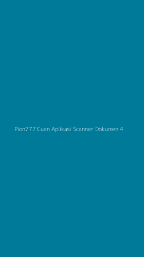 Tampilan Antarmuka Aplikasi Pion777 Cuan Aplikasi Scanner Dokumen - 4