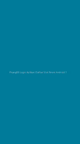 Tampilan Antarmuka Aplikasi Pisang69 Login Aplikasi Daftar Slot Resmi Android - 1