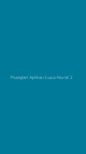 Tampilan Antarmuka Aplikasi Pisangbet Aplikasi Cuaca Akurat - 2