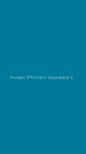 Tampilan Antarmuka Aplikasi Pixiubet Vpn Gratis Tanpa Batas - 3