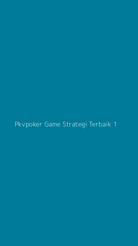 Tampilan Antarmuka Aplikasi Pkvpoker Game Strategi Terbaik - 1