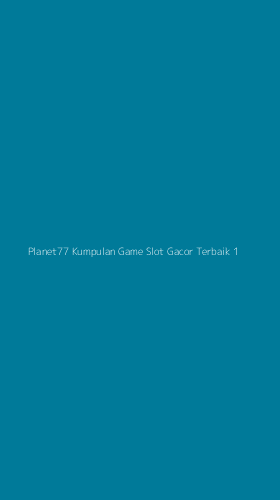 Tampilan Antarmuka Aplikasi Planet77 Kumpulan Game Slot Gacor Terbaik - 1
