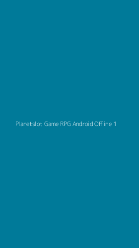 Tampilan Antarmuka Aplikasi Planetslot Game Rpg Android Offline - 1