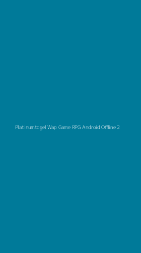 Tampilan Antarmuka Aplikasi Platinumtogel Wap Game Rpg Android Offline - 2