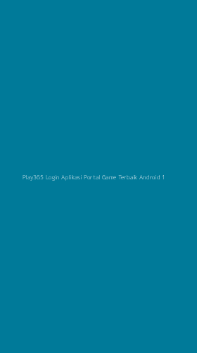 Tampilan Antarmuka Aplikasi Play365 Login Aplikasi Portal Game Terbaik Android - 1