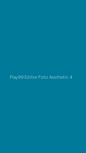 Tampilan Antarmuka Aplikasi Play99 Editor Foto Aesthetic - 4
