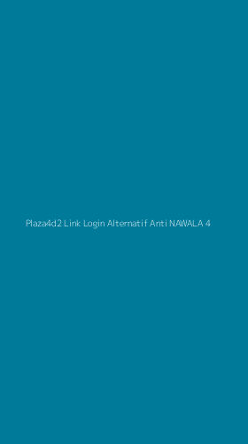 Tampilan Antarmuka Aplikasi Plaza4d2 Link Login Alternatif Anti Nawala - 4