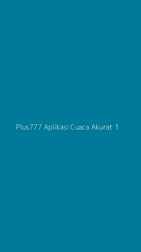 Tampilan Antarmuka Aplikasi Plus777 Aplikasi Cuaca Akurat - 1