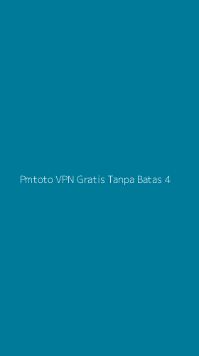 Tampilan Antarmuka Aplikasi Pmtoto Vpn Gratis Tanpa Batas - 4