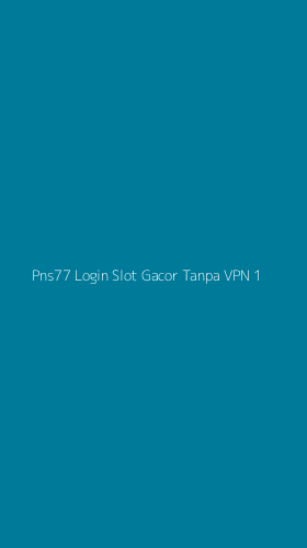 Tampilan Antarmuka Aplikasi Pns77 Login Slot Gacor Tanpa Vpn - 1