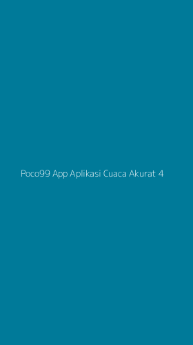 Tampilan Antarmuka Aplikasi Poco99 App Aplikasi Cuaca Akurat - 4