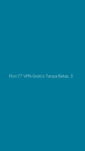 Tampilan Antarmuka Aplikasi Poin77 Vpn Gratis Tanpa Batas - 3