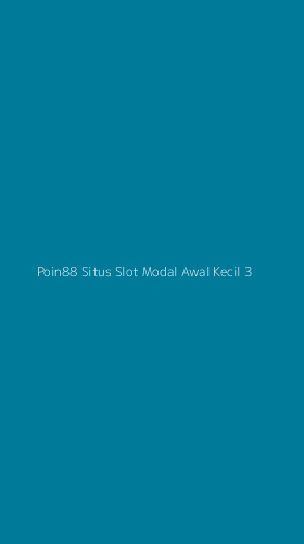 Tampilan Antarmuka Aplikasi Poin88 Situs Slot Modal Awal Kecil - 3