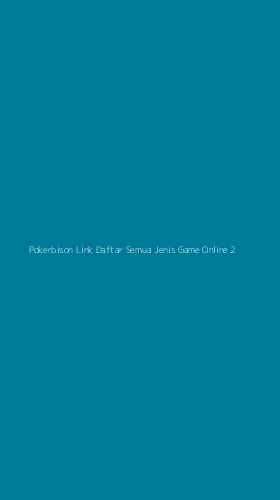 Tampilan Antarmuka Aplikasi Pokerbison Link Daftar Semua Jenis Game Online - 2