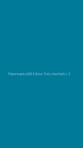 Tampilan Antarmuka Aplikasi Pokermantul99 Editor Foto Aesthetic - 2