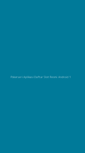 Tampilan Antarmuka Aplikasi Pokerseri Aplikasi Daftar Slot Resmi Android - 1