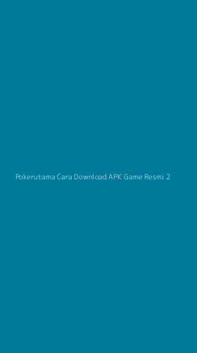 Tampilan Antarmuka Aplikasi Pokerutama Cara Download Apk Game Resmi - 2