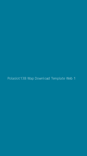 Tampilan Antarmuka Aplikasi Polaslot138 Wap Download Template Web - 1
