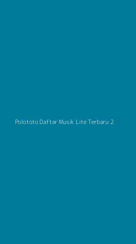 Tampilan Antarmuka Aplikasi Polototo Daftar Musik Lite Terbaru - 2