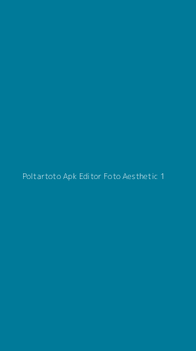 Tampilan Antarmuka Aplikasi Poltartoto Apk Editor Foto Aesthetic - 1