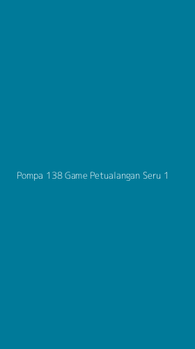 Tampilan Antarmuka Aplikasi Pompa 138 Game Petualangan Seru - 1