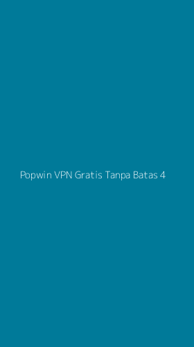 Tampilan Antarmuka Aplikasi Popwin Vpn Gratis Tanpa Batas - 4