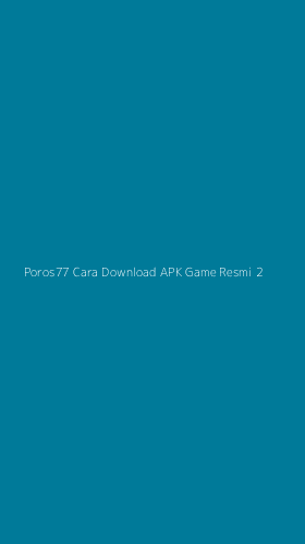Tampilan Antarmuka Aplikasi Poros77 Cara Download Apk Game Resmi - 2