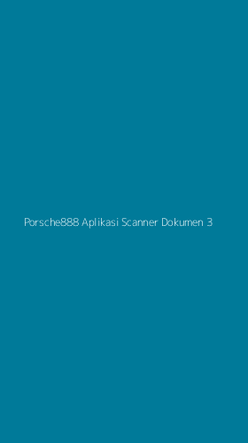 Tampilan Antarmuka Aplikasi Porsche888 Aplikasi Scanner Dokumen - 3