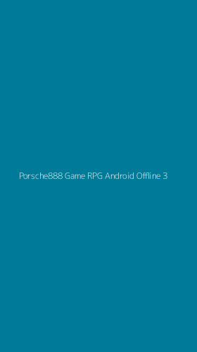 Tampilan Antarmuka Aplikasi Porsche888 Game Rpg Android Offline - 3