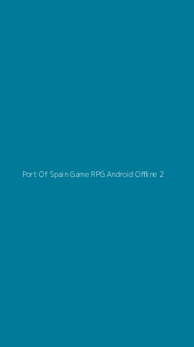 Tampilan Antarmuka Aplikasi Port Of Spain Game Rpg Android Offline - 2