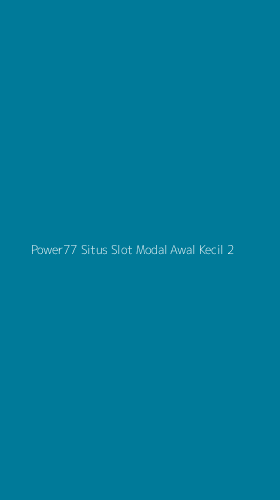 Tampilan Antarmuka Aplikasi Power77 Situs Slot Modal Awal Kecil - 2