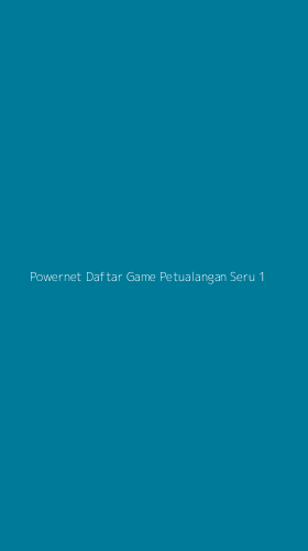 Tampilan Antarmuka Aplikasi Powernet Daftar Game Petualangan Seru - 1