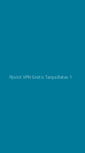 Tampilan Antarmuka Aplikasi Ppslot Vpn Gratis Tanpa Batas - 1