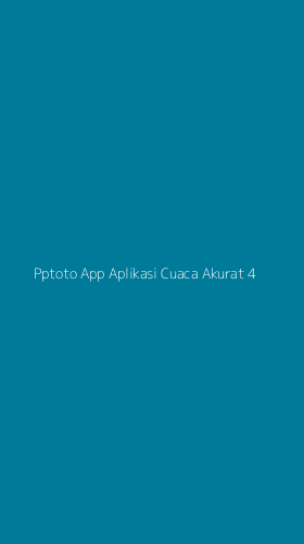 Tampilan Antarmuka Aplikasi Pptoto App Aplikasi Cuaca Akurat - 4
