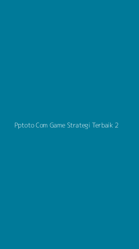 Tampilan Antarmuka Aplikasi Pptoto Com Game Strategi Terbaik - 2