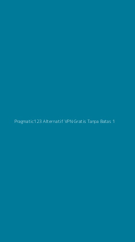 Tampilan Antarmuka Aplikasi Pragmatic123 Alternatif Vpn Gratis Tanpa Batas - 1