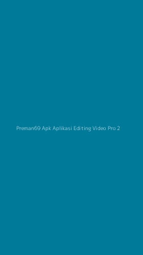 Tampilan Antarmuka Aplikasi Preman69 Apk Aplikasi Editing Video Pro - 2