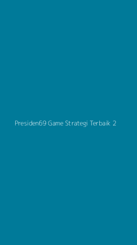 Tampilan Antarmuka Aplikasi Presiden69 Game Strategi Terbaik - 2
