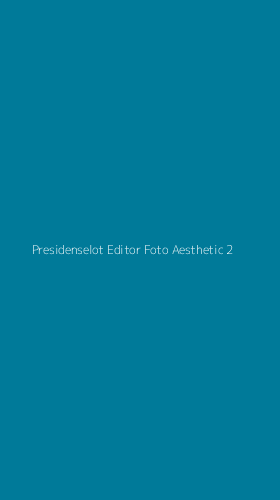 Tampilan Antarmuka Aplikasi Presidenselot Editor Foto Aesthetic - 2
