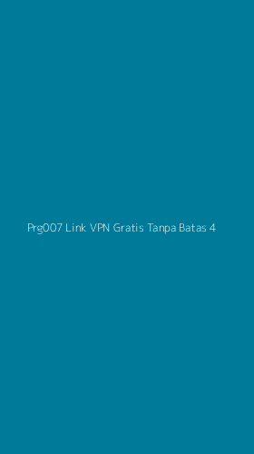 Tampilan Antarmuka Aplikasi Prg007 Link Vpn Gratis Tanpa Batas - 4
