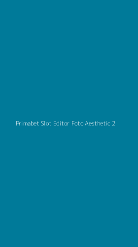 Tampilan Antarmuka Aplikasi Primabet Slot Editor Foto Aesthetic - 2