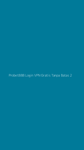 Tampilan Antarmuka Aplikasi Probet888 Login Vpn Gratis Tanpa Batas - 2