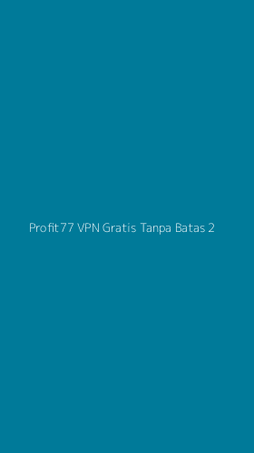 Tampilan Antarmuka Aplikasi Profit77 Vpn Gratis Tanpa Batas - 2
