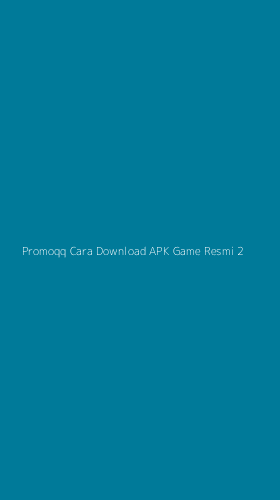 Tampilan Antarmuka Aplikasi Promoqq Cara Download Apk Game Resmi - 2
