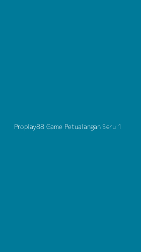 Tampilan Antarmuka Aplikasi Proplay88 Game Petualangan Seru - 1